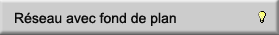 Réseau avec fond de plan Réseau avec fond de plan